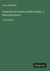 Frederick the Great and His Family; A Historical Novel