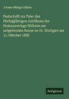 Festschrift zur Feier des fünfzigjährigen Jubiläums der Freimaurerloge Wilhelm zur aufgehenden Sonne im Or. Stuttgart am 11. Oktober 1885