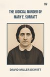 The Judicial Murder Of Mary E. Surratt