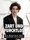 Zart und furchtlos
