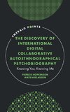 Discovery of International Digital Collaborative Autoethnographical Psychobiography