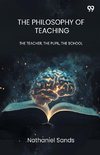 The Philosophy Of Teaching THE TEACHER, THE PUPIL, THE SCHOOL