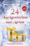 24 Kurzgeschichten zum Advent - Unvergessliche Geschenke