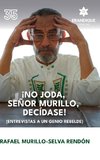 ¡No joda, señor Murillo, decídase! (Entrevistas a un genio rebelde)