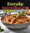 Everyday Dairy & Gluten-Free Delights Cookbook