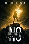 NO RETREAT NO SURRENDER!