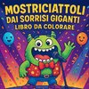 Mostriciattoli dai Sorrisi Giganti - Libro da colorare