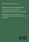 Bibliotheque de l'ecole des chartes revue d'erudition consacree specialement a letude du moyen age