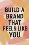 Build a Brand That Feels Like You