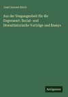 Aus der Vergangenheit für die Gegenwart: Social- und literarhistorische Vorträge und Essays