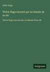 Victor Hugo raconté par un témoin de sa vie