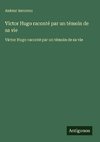 Victor Hugo raconté par un témoin de sa vie