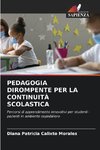 PEDAGOGIA DIROMPENTE PER LA CONTINUITÀ SCOLASTICA