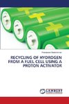 RECYCLING OF HYDROGEN FROM A FUEL CELL USING A PROTON ACTIVATOR