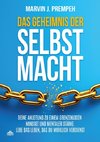 Das Geheimnis der Selbstmacht - Deine Anleitung zu einem grenzenlosen Mindset und mentaler Stärke