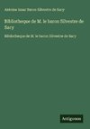 Bibliotheque de M. le baron Silvestre de Sacy