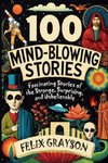 100 Mind-Blowing Stories