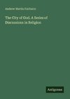 The City of God. A Series of Discussions in Religion