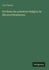 Die Reste der primitiven Religion im ältesten Christentum
