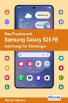 Das Praxisbuch Samsung Galaxy S25 FE - Anleitung für Einsteiger