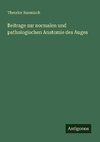Beitrage zur normalen und pathologischen Anatomie des Auges
