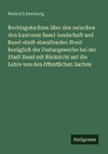 Rechtsgutachten über den zwischen den kantonen Basel-landschaft und Basel-stadt obwaltenden Streit bezüglich der Festungswerke bei der Stadt Basel mit Rücksicht auf die Lehre von den öffentlichen Sachen