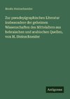 Zur pseudepigraphischen Literatur insbesondere der geheimen Wissenschaften des Mittelalters aus hebraischen und arabischen Quellen, von M. Steinschneider