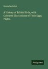 A History of British Birds, with Coloured Illustrations of Their Eggs. Plates.