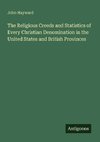 The Religious Creeds and Statistics of Every Christian Denomination in the United States and British Provinces