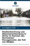 Stadtentwicklung und Abwasserentsorgung in Afrika im Rahmen des Hochwasser Managements: der Fall von Abidjan