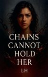 Chains Cannot Hold Her