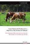 Guía Práctica de Producción y Reproducción Animal en Granjas