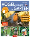 Vögel zu Gast im Garten - Beobachten, bestimmen, schützen.