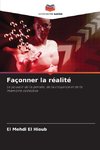 Façonner la réalité