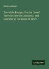 Travels in Europe : For the Use of Travellers on the Continent, and Likewise in the Island of Sicily