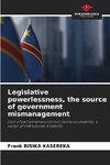 Legislative powerlessness, the source of government mismanagement