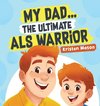 My Dad ... The Ultimate ALS Warrior