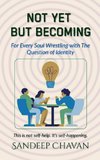 Not Yet, But Becoming