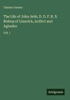 The Life of John Jebb, D. D. F. R. S. Bishop of Limerick, Ardfert and Aghadoe