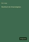 Handbuch der Schachufgaben