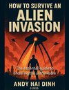 How To Survive An Alien Invasion - The Essential  Guide To Enduring  The Unthinkable