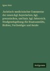 Juristisch-medicinischer Commentar der neuen kgl. bayerischen, kgl. preussischen, und kais. kgl. österreich. Strafgesetzgebung; für Staatsanwälte, Richter, Vertheidiger und Aerzte