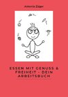 Essen mit Genuss & Freiheit - Dein Arbeitsbuch