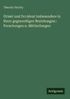 Orient und Occident insbesondere in ihren gegenseitigen Beziehungen : Forschungen u. Mittheilungen