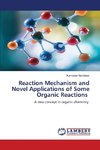 Reaction Mechanism and Novel Applications of Some Organic Reactions