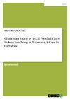 Challenges Faced By Local Football Clubs In Merchandising In Botswana. A Case In Gaborone