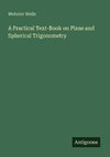 A Practical Text-Book on Plane and Spherical Trigonometry