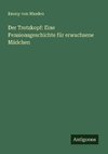 Der Trotzkopf: Eine Pensionsgeschichte für erwachsene Mädchen
