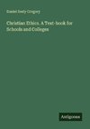 Christian Ethics. A Text-book for Schools and Colleges