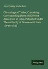 Chronological Tables, Containing Corresponding Dates of Different Aeras Used in India, Published Under The Authority of Government from 1764 to 1835